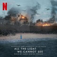 James Newton Howard – All The Light We Cannot See [Soundtrack From The Netflix Limited Series] (2023) (ALBUM ZIP)