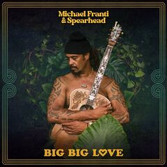Michael Franti And Spearhead – Big Big Love (2023) (ALBUM ZIP)