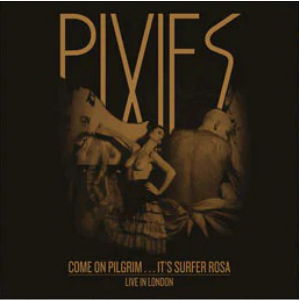 Pixies – Come On Pilgrim It’s Surfer Rosa Live In London (2023) (ALBUM ZIP)