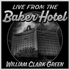 William Clark Green – Live From The Baker Hotel (2023) (ALBUM ZIP)