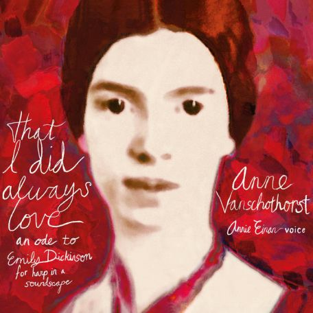 Anne Vanschothorst – That I Did Always Love, An Ode To Emily Dickinson, For Harp In A Soundscape (2023) (ALBUM ZIP)