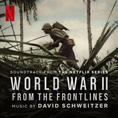 David Schweitzer – World War II From the Frontlines [Soundtrack From The Netflix Series] (2023) (ALBUM ZIP)