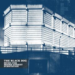 The Black Dog – Music For Moore Street Substation (2023) (ALBUM ZIP)