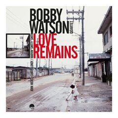 Bobby Watson – Love Remains Remastered (2024) (ALBUM ZIP)