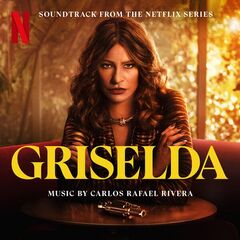 Carlos Rafael Rivera – Griselda [Soundtrack From The Netflix Series] (2024) (ALBUM ZIP)