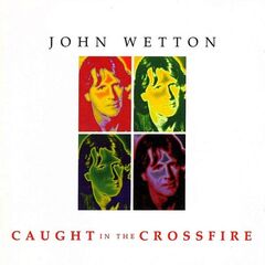 John Wetton – Caught In The Crossfire (2024) (ALBUM ZIP)