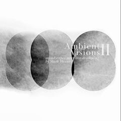 Mark Heaney – Ambient Visions II (2024) (ALBUM ZIP)