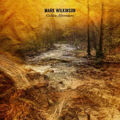Mark Wilkinson – Golden Afternoons (2024) (ALBUM ZIP)