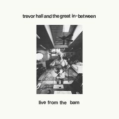 Trevor Hall – Trevor Hall And The Great In-Between [Live From The Barn] (2024) (ALBUM ZIP)