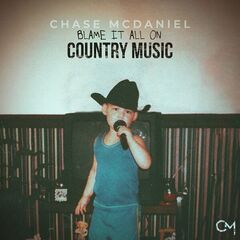 Chase McDaniel – Blame It All On Country Music (2024) (ALBUM ZIP)