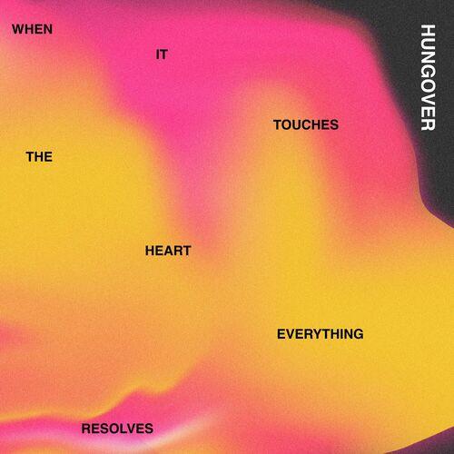 Hungover – When It Touches The Heart, Everything Resolves (2024) (ALBUM ZIP)
