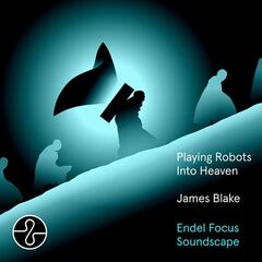James Blake – Playing Robots Into Heaven [Endel Focus Soundscape] (2024) (ALBUM ZIP)