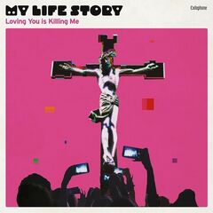 My Life Story – Loving You Is Killing Me (2024) (ALBUM ZIP)