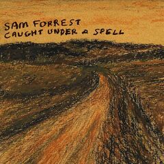 Sam Forrest – Caught Under A Spell (2024) (ALBUM ZIP)