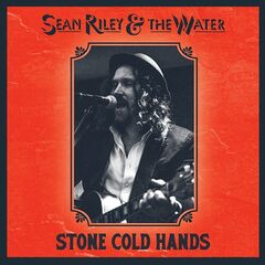 Sean Riley &amp; The Water – Stone Cold Hands (2024) (ALBUM ZIP)