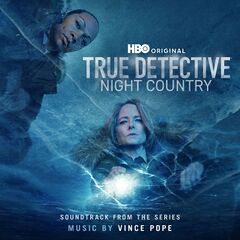 Vince Pope – True Detective Night Country [Soundtrack From The Hbo Original Series] (2024) (ALBUM ZIP)