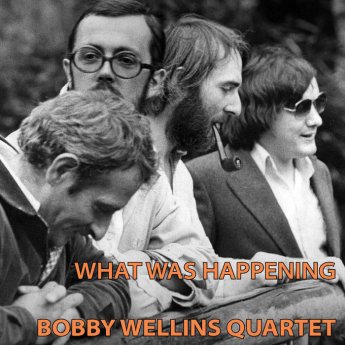 The Bobby Wellins Quartet – What Was Happening (2024) (ALBUM ZIP)