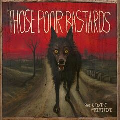 Those Poor Bastards – Back To The Primitive (2024) (ALBUM ZIP)