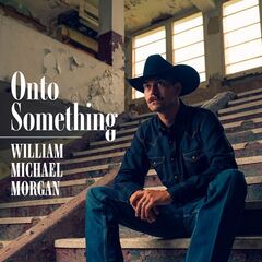 William Michael Morgan – Onto Something (2024) (ALBUM ZIP)