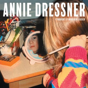 Annie Dressner – I Thought It Would Be Easier (2024) (ALBUM ZIP)