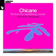 Chicane – Far From The Maddening Crowds [Symphonic Rehearsals] (2024) (ALBUM ZIP)