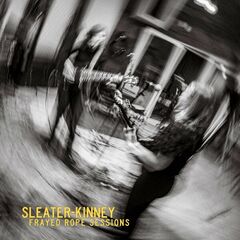 Sleater-Kinney – Frayed Rope Sessions (2024) (ALBUM ZIP)