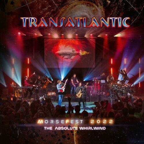 Transatlantic – Live At Morsefest 2022 The Absolute WhirlwindÿNight 2 (2024) (ALBUM ZIP)