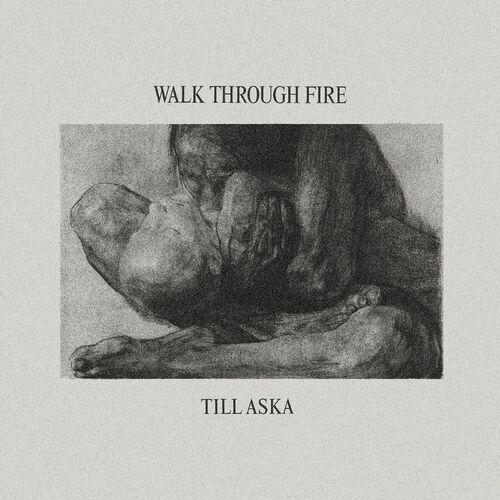 Walk Through Fire – Till Aska (2024) (ALBUM ZIP)